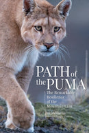 Path of the Puma : The Remarkable Resilience of the Mountain Lion-9781938340727