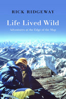 Life Lived Wild : Adventures at the Edge of the Map-9781938340994