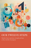 Our Twelve Steps : Members share experience, strength and hope as they work the AA program-9781938413827