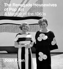 The Renegade Housewives of Pop Art