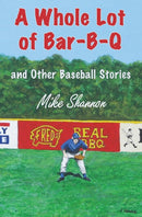 A Whole Lot of Bar-B-Q : and Other Baseball Stories-9781938545153