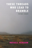 These Threads Who Lead to Bramble : Essays-9781938603228