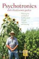 Psychotronics and a Biodynamic Garden : How to Grow and Harvest Healthier Food through Radionics and Dowsing-9781938685316