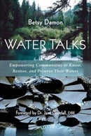 Water Talks : Empowering Communities to Know, Restore, and Preserve their Waters-9781938685385