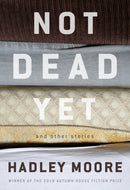 Not Dead Yet and Other Stories-9781938769412