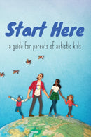 Start Here : a guide for parents of autistic kids-9781938800108