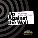 Up Against the Wall : Art, Activism, and the AIDS Poster-9781939125781