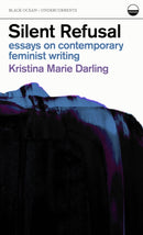 Silent Refusal:  Essays on Contemporary Feminist Writing : Essays on Contemporary Feminist Writing-9781939568410