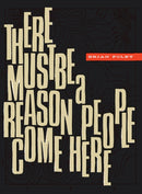 There Must Be a Reason People  Come Here-9781939568441