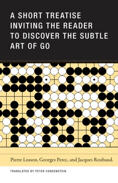 A Short Treatise Inviting the Reader to Discover the Subtle Art of Go-9781939663436