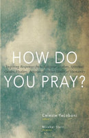 How Do You Pray? : Inspiring Responses from Religious Leaders, Spiritual Guides, Healers, a-9781939681232