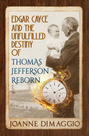 Edgar Cayce and the Unfulfilled Destiny of Thomas Jefferson Reborn-9781940265872