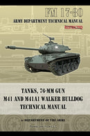 Tanks, 76-MM Gun M41 and M41A1 Walker Bulldog : FM 17-80-9781940453088