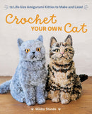 Crochet Your Own Cat : 12 Life-Size Amigurumi Kitties to Make and Love!-9781940552934