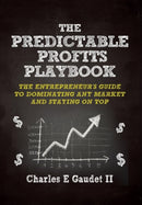 The Predictable Profits Playbook : The Entrepreneur's Guide to Dominating Any Market - And Staying on Top-9781940745909