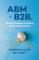 ABM is B2B. : Why B2B Marketing and Sales is Broken and How to Fix it-9781940858951