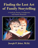 Finding the Lost Art of Family Storytelling : A Guide for Parents, Grandparents, and Family Historians-9781941049570