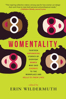 Womentality : Thirteen Empowering Stories by Everyday Women Who Said Goodbye to the Workplace and Hello to Their Lives-9781941110843