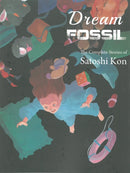 Dream Fossil : The Complete Stories of Satoshi Kon-9781941220245