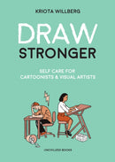 Draw Stronger : Self-Care For Cartoonists and Other Visual Artists-9781941250235