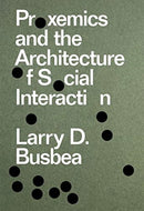 Proxemics and the Architecture of Social Interaction-9781941332672