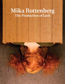Mika Rottenberg: The Production of Luck-9781941366004