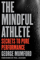 The Mindful Athlete : Secrets to Peak Performance-9781941529256