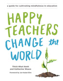 Happy Teachers Change the World : A Guide for Cultivating Mindfulness in Education-9781941529638