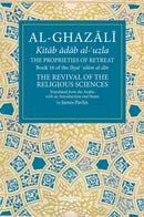 The Proprieties of Retreat : Book 16 of the Ihya' 'ulum al-din, The Revival of the Religious Sciences-9781941610633
