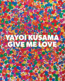 Yayoi Kusama: Give Me Love-9781941701218