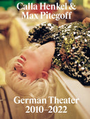 Calla Henkel & Max Pitegoff: German Theater 2010-2022-9781941753781