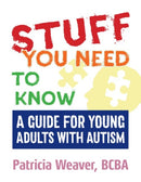 Stuff You Need to Know : A Guide for Young Adults with Autism-9781941765913