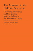 The Museum in the Cultural Sciences - Collecting, Displaying, and Interpreting Material Culture in the Twentieth Century-9781941792162