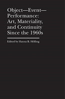 Object-Event-Performance - Art, Materiality, and Continuity Since the 1960s-9781941792223