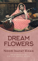 Dream Flowers : The Collected Works of Noor Inayat Khan with an Introduction by Pir Zia Inayat Khan-9781941810347