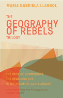 Geography of Rebels Trilogy : The Book of Communities, The Remaining Life, and In the House of July & August-9781941920633