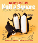 Knit a Square, Create a Cuddly Creature : From Flat to Fabulous - A Step-by-Step Guide-9781942021667