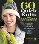 60 Quick Knits for Beginners : Easy Projects for New Knitters in 220 Superwashr from Cascade Yarnsr-9781942021872