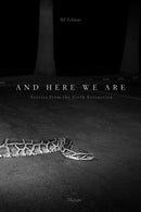 And Here We Are : Stories from The Sixth Extinction-9781942084754