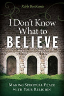 I Don't Know What to Believe : Making Spiritual Peace with Your Faith-9781942094043