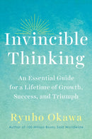 Invincible Thinking : An Essential Guide for a Lifetime of Growth, Success, and Triumph-9781942125259
