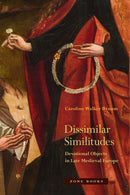Dissimilar Similitudes - Devotional Objects in Late Medieval Europe-9781942130376