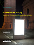 Markets in the Making - Rethinking Competition, Goods, and Innovation-9781942130574