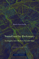Transfixed by Prehistory - An Inquiry into Modern Art and Time-9781942130659