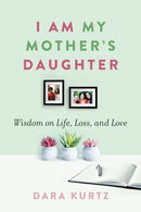 I Am My Mother's Daughter : Wisdom on Life, Loss, and Love-9781942134657