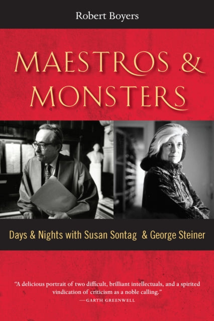 Maestros & Monsters : Days & Nights with Susan Sontag & George Steiner-9781942134886