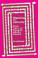 Organizing for Autonomy : History, Theory, and Strategy for Collective Liberation-9781942173212