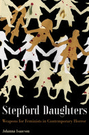 Stepford Daughters : Tools for Feminists in Contemporary Horror-9781942173694