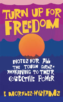 Turn Up For Freedom: Notes for All the Tough Girls* Awakening to Their Collective Power-9781942173830