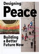 Designing Peace : Building a Better Future Now-9781942303329